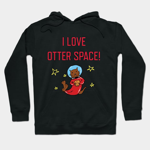 I Love Otter Space Hoodie by ckrickett